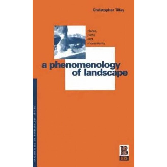 A Phenomenology of Landscape: Places, Paths and Monuments, Christopher Y. Tilley (Author)