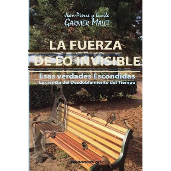 La Fuerza de Lo Invisible: La Ciencia del Desdoblamiento del Tiempo, Jean Pierre y. Lucile Garnier Malet (Author)