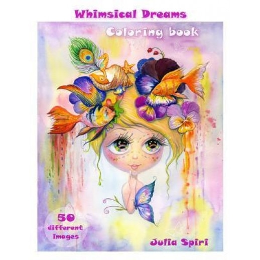 Adult Coloring Book - Whimsical Dreams: Color Up a Fantasy, Magic Characters. All Ages. 50 Different Images Printed on Single-Sided Pages, Julia Spiri (Author)