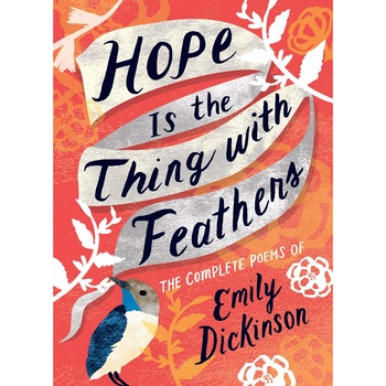 Hope is the Thing with Feathers - Emily Dickinson Hope is the Thing with Feathers - Emily Dickinson