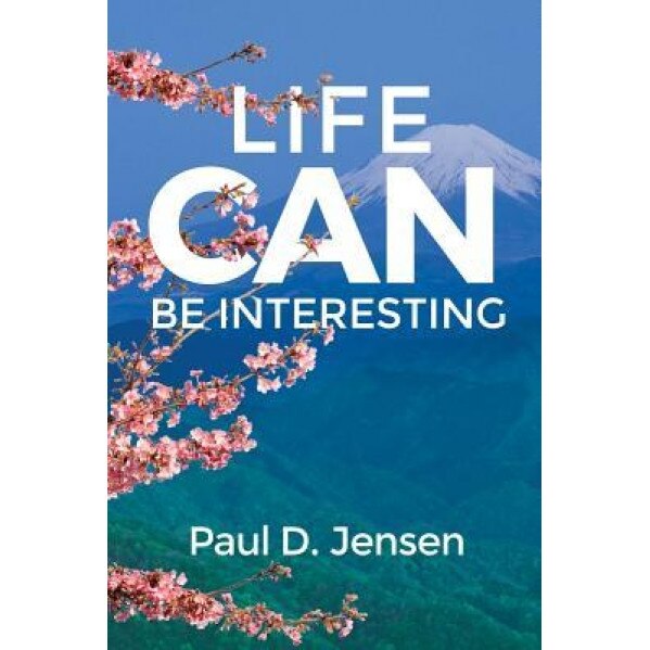 Life Can Be Interesting, Paul D. Jensen (Author)