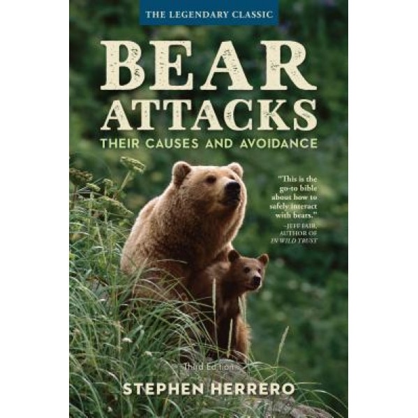 Bear Attacks: Their Causes and Avoidance, Stephen Herrero (Author)