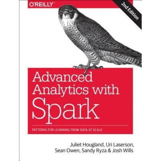 Advanced Analytics with Spark: Patterns for Learning from Data at Scale, Juliet Hougland (Author)