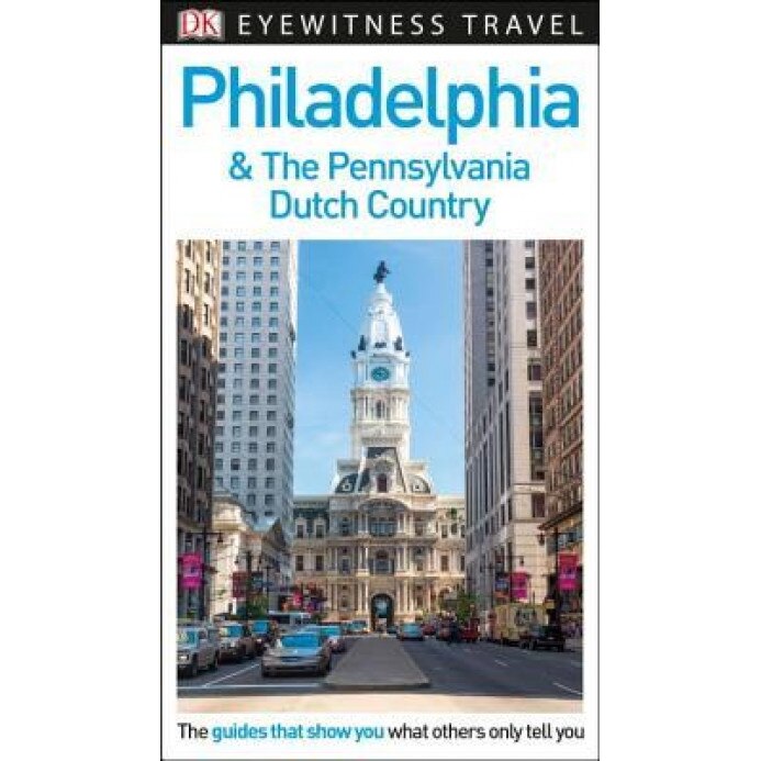 DK Eyewitness Travel Guide: Philadelphia & the Pennsylvania Dutch Country, DK (Author)