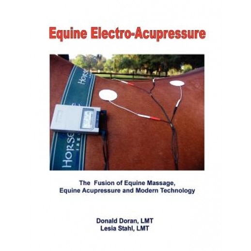 Equine Electro-Acupressure: The Fusion of Equine Massage, Equine Acupressure and Modern Technology, Donald Doran Lmt (Author)