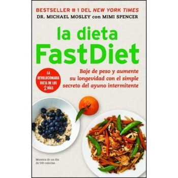 La Dieta Fastdiet: Baje de Peso y Aumente su Longevidad Con el Simple Secreto del Ayuno Intermitente = The Fastdiet Diet, Michael Mosley (Author) La Dieta Fastdiet: Baje de Peso y Aumente su Longevidad Con el Simple Secreto del Ayuno Intermitente = The Fastdiet Diet, Michael Mosley (Author)
