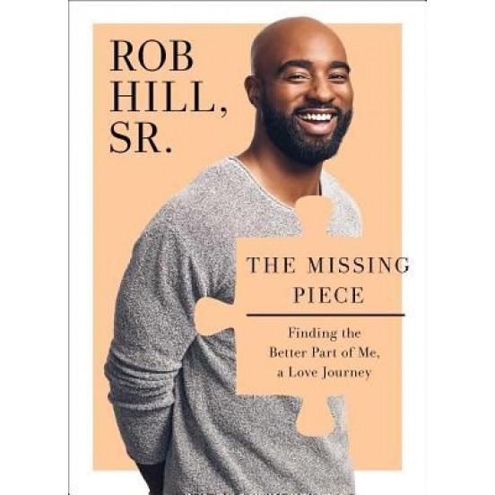 The Missing Piece: Finding the Better Part of Me, a Love Journey, Rob Hill (Author)