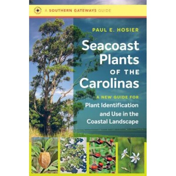 Seacoast Plants of the Carolinas: A New Guide for Plant Identification and Use in the Coastal Landscape, Paul E. Hosier (Author)