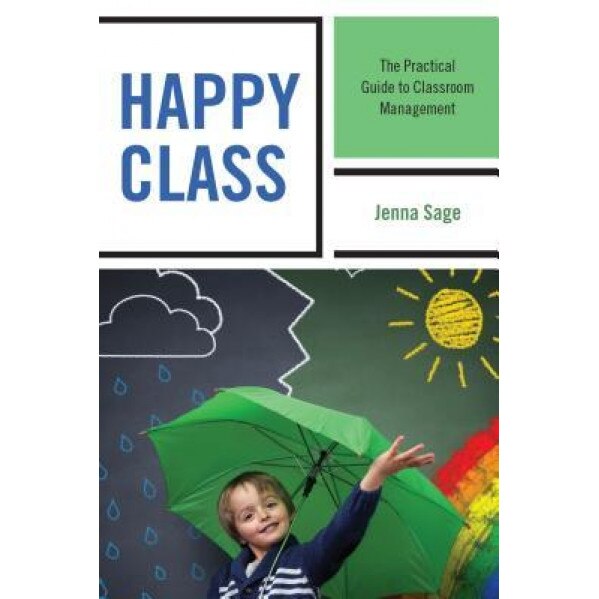 Happy Class: The Practical Guide to Classroom Management, Jenna Sage (Author)