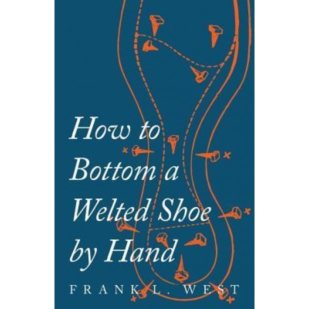 How to Bottom a Welted Shoe by Hand, F. L. West (Author)