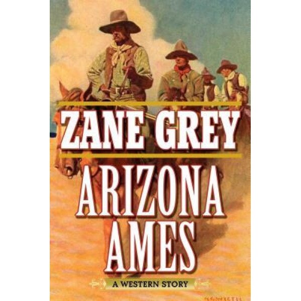 Arizona Ames: A Western Story, Zane Grey (Author)
