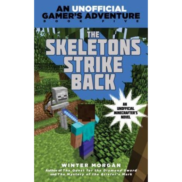 The Skeletons Strike Back: An Unofficial Gamer's Adventure, Book Five, Winter Morgan (Author)