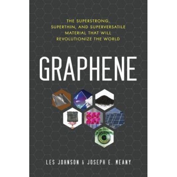 Graphene: The Superstrong, Superthin, and Superversatile Material That Will Revolutionize the World, Les Johnson (Author)