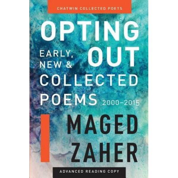 Opting Out: Early, New, and Collected Poems 2000-2015, Maged Zaher (Author)