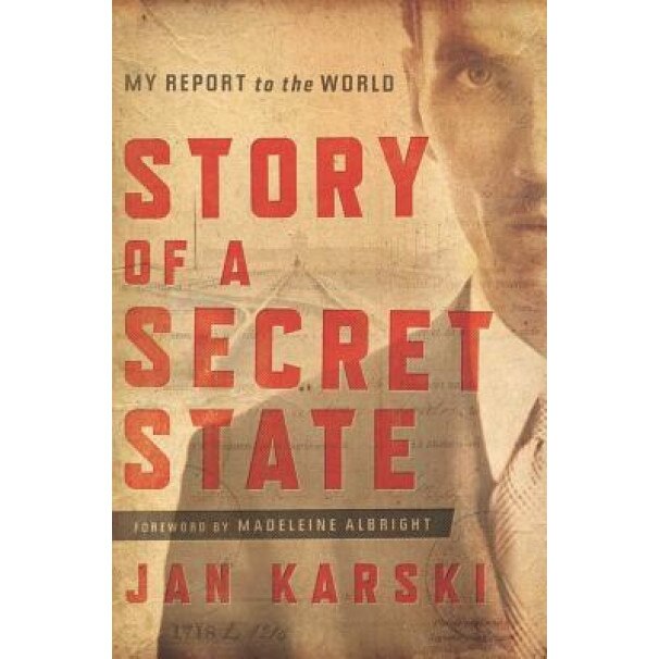 Story of a Secret State: My Report to the World, Jan Karski (Author)