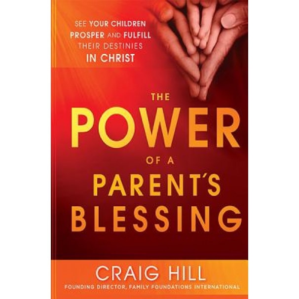 The Power of a Parent's Blessing, Craig Hill (Author)