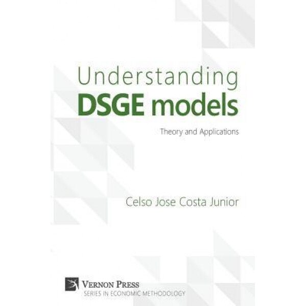 Understanding Dsge Models: Theory and Applications, Celso Jose Costa Junior (Author)