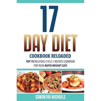 17 Day Diet Cookbook Reloaded: Top 70 Delicious Cycle 1 Recipes Cookbook for Your Rapid Weight Loss, Samantha Michaels (Author) 17 Day Diet Cookbook Reloaded: Top 70 Delicious Cycle 1 Recipes Cookbook for Your Rapid Weight Loss, Samantha Michaels (Author)