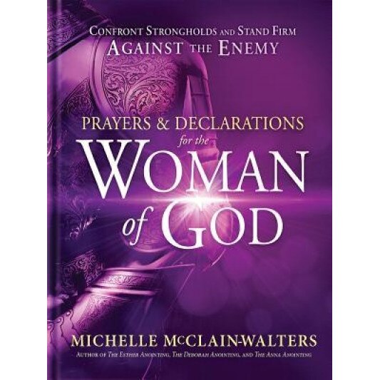 Prayers and Declarations for the Woman of God: Confront Strongholds and Stand Firm Against the Enemy, Michelle McClain-Walters (Author)