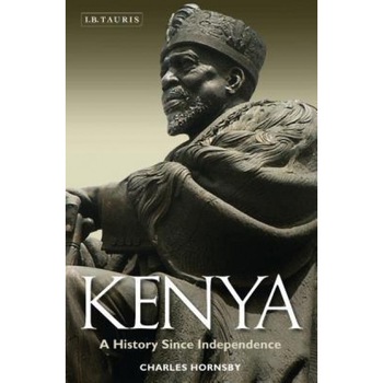Kenya: A History Since Independence, Charles Hornsby (Author) Kenya: A History Since Independence, Charles Hornsby (Author)