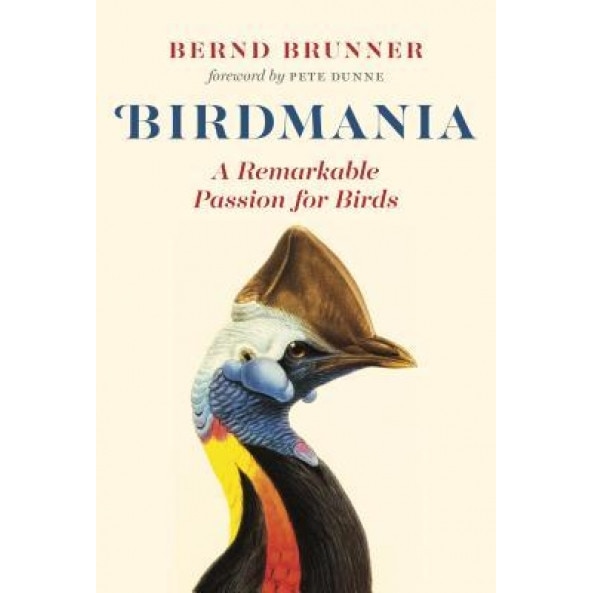 Birdmania: A Remarkable Passion for Birds, Bernd Brunner (Author)