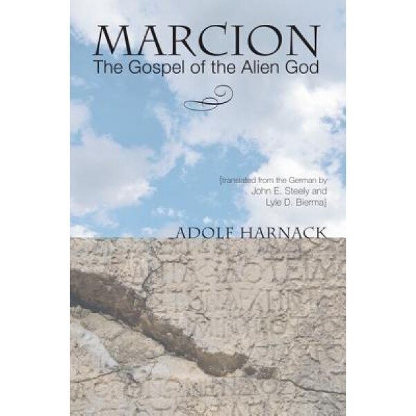 Marcion: The Gospel of the Alien God, Adolf Harnack (Author)