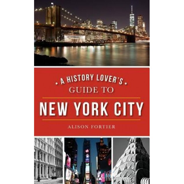 A History Lover's Guide to New York City, Alison Fortier (Author)