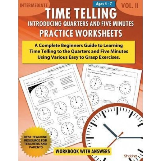 Time Telling - Introducing Quarters and Five Minutes - Practice Worksheets Workbook with Answers: Daily Practice Guide for Elementary Students, Shobha (Author)