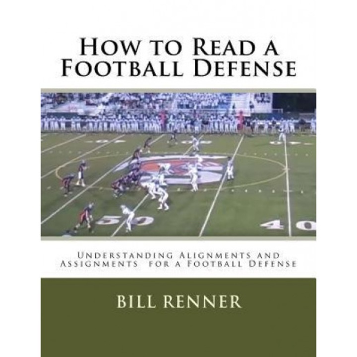 How to Read a Football Defense: Understanding Alignments and Assignments for a Football Defense, Bill Renner (Author)
