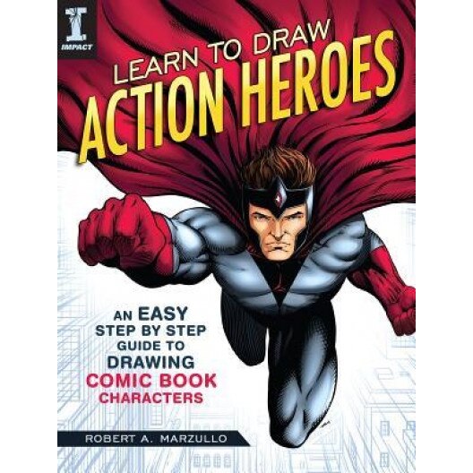 Learn to Draw Action Heroes: An Easy Step by Step Guide to Drawing Comic Book Characters, Robert A. Marzullo (Author)