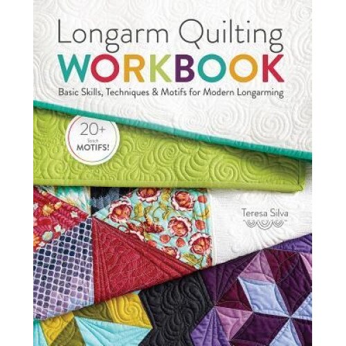 Longarm Quilting Workbook: Basic Skills, Techniques & Motifs for Modern Longarming, Teresa Silva (Author)