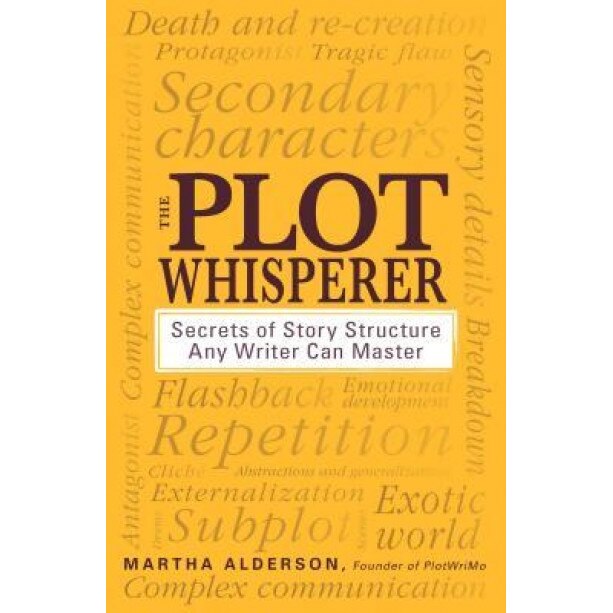 The Plot Whisperer: Secrets of Story Structure Any Writer Can Master, Martha Alderson (Author)