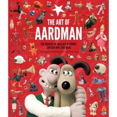 The Art of Aardman: The Makers of Wallace & Gromit, Chicken Run, and More, Peter Lord (Foreword by)