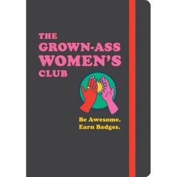 The Grown-Ass Women's Club: Be Awesome. Earn Badges, Meredith Haggerty (Author) The Grown-Ass Women's Club: Be Awesome. Earn Badges, Meredith Haggerty (Author)