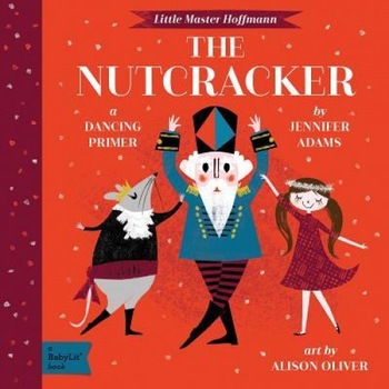 The Nutcracker: A Babylit(r) Dancing Primer, Jennifer Adams (Author) The Nutcracker: A Babylit(r) Dancing Primer, Jennifer Adams (Author)
