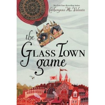 The Glass Town Game, Catherynne M. Valente (Author) The Glass Town Game, Catherynne M. Valente (Author)