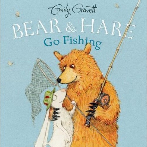 Bear & Hare Go Fishing, Emily Gravett (Author)