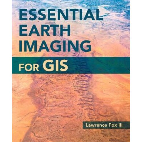 Essential Earth Imaging for GIS, Lawrence, III Fox (Author)