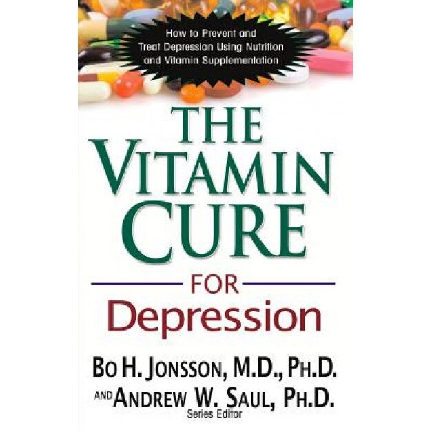 The Vitamin Cure for Depression: How to Prevent and Treat Depression Using Nutrition and Vitamin Supplementation, Bo H. Jonsson (Author)