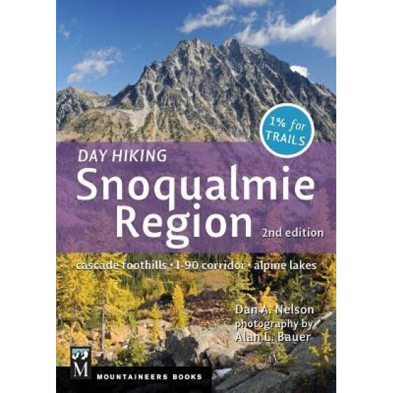 Day Hiking: Snoqualmie Region 2nd Edition: Cascade Foothills, I-90 Corridor, Alpine Lakes, Dan Nelson (Author)