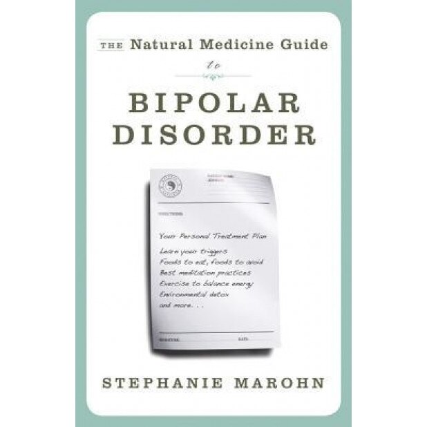 The Natural Medicine Guide to Bipolar Disorder, Stephanie Marohn (Author)