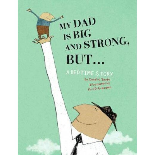 My Dad Is Big and Strong, But...: A Bedtime Story, Coralie Saudo (Author)