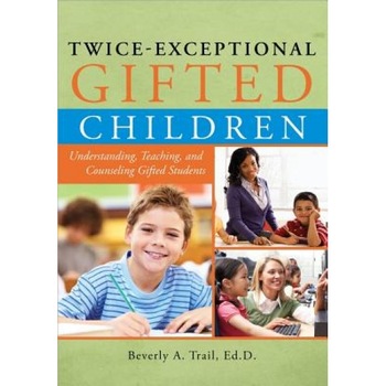 Twice-Exceptional Gifted Children: Understanding, Teaching, and Counseling Gifted Students, Beverly A. Trail (Author) Twice-Exceptional Gifted Children: Understanding, Teaching, and Counseling Gifted Students, Beverly A. Trail (Author)