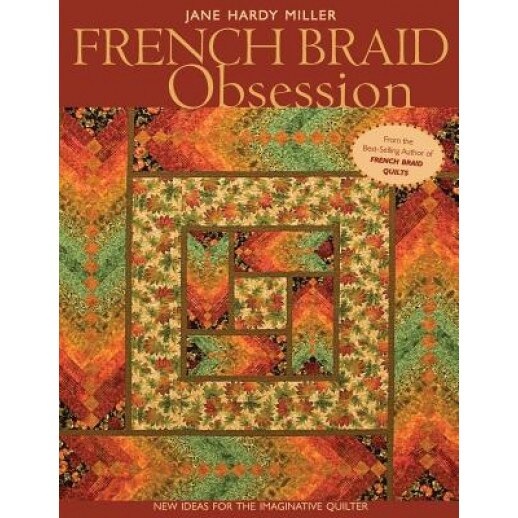 French Braid Obsession: New Ideas for the Imaginative Quilter, Jane Hardy Miller