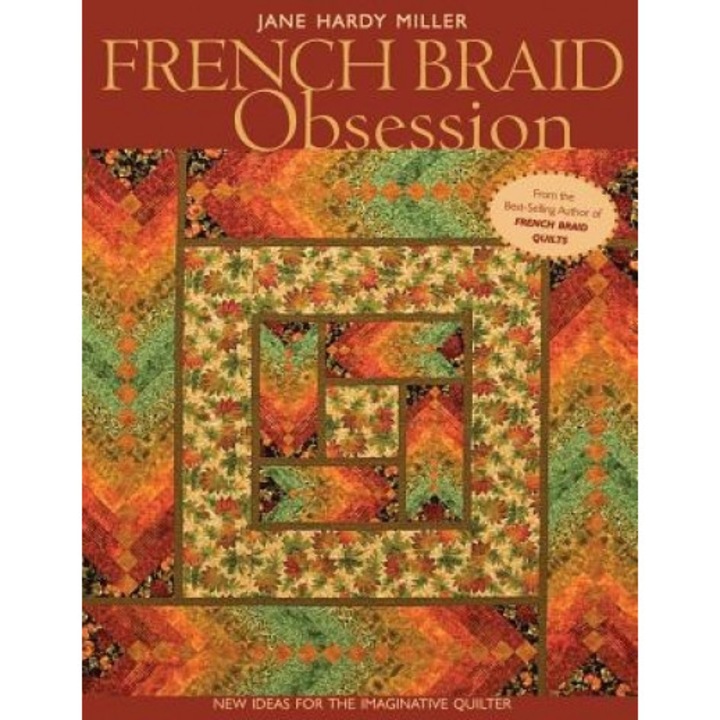 French Braid Obsession: New Ideas for the Imaginative Quilter, Jane Hardy Miller