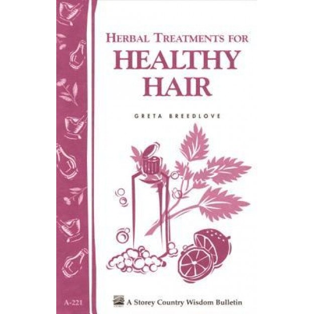 Herbal Treatments for Healthy Hair: Storey Country Wisdom Bulletin A-221, Greta Breedlove (Author)