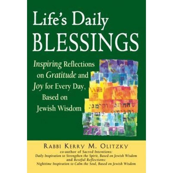 Life's Daily Blessings: Inspiring Reflections on Gratitude and Joy for Every Day, Based on Jewish Wisdom, Kerry M. Olitzky (Author)