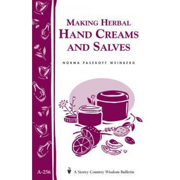Making Herbal Hand Creams and Salves (Storey's Country Wisdom Bulletin A-256), Norma Pasekoff Weinberg