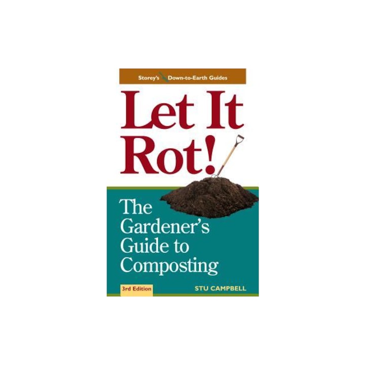 Let It Rot! The Gardener's Guide to Composting Third Edition, Stu Campbell