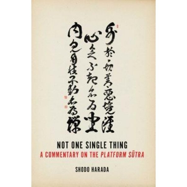 Not One Single Thing: A Commentary on the Platform Sutra, Shodo Harada (Author)